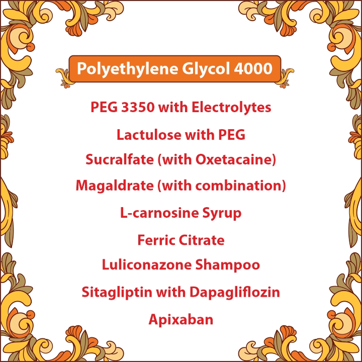 PEG 4000, Sucralfate(with oxetacaine),Magaldrate with Activated Dimethicone/Dicyclomine/Oxetacaine sus.,Luliconazole Shampoo,Apixaban,Dapagliflozin & Sitagliptin tab,FAC with Folic Acid,Liposomal Iron,Colone cleanser,clomiphene,ED products,Ferric Citrate