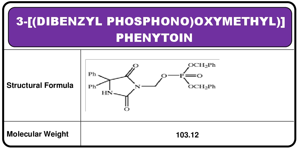 3-[(dibenzylphosphono)oxymethyl] phenytoin or 5, 5-Diphenyl-3[(phosphoonoxy)methyl]-2,4-imidazolinedione dibenzyl ester